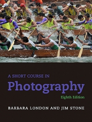 Short Course In Photography Eighth Edition By Barbara London, Jim Stone