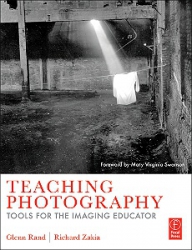 Teaching Photography:  Tools for the Imaging Educator by Glenn Rand &amp; Richard D Zakia