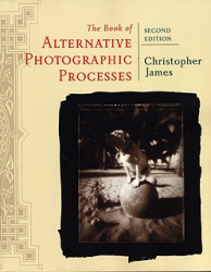 Alternative Photographic Processes 2nd Edition by Christopher James